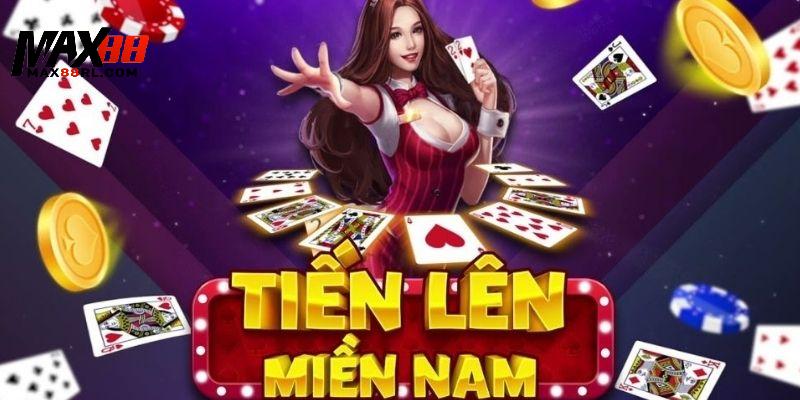 Tiến lên miền Nam MAX88 và những thông tin cơ bản cần biết Tiến lên miền Nam MAX88 và những thông tin cơ bản cần biết